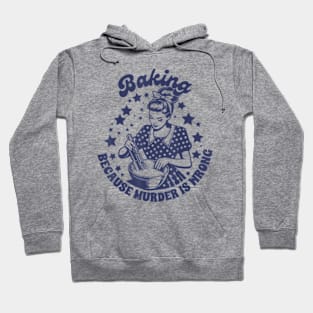 Baking Because Murder Is Wrong Hoodie